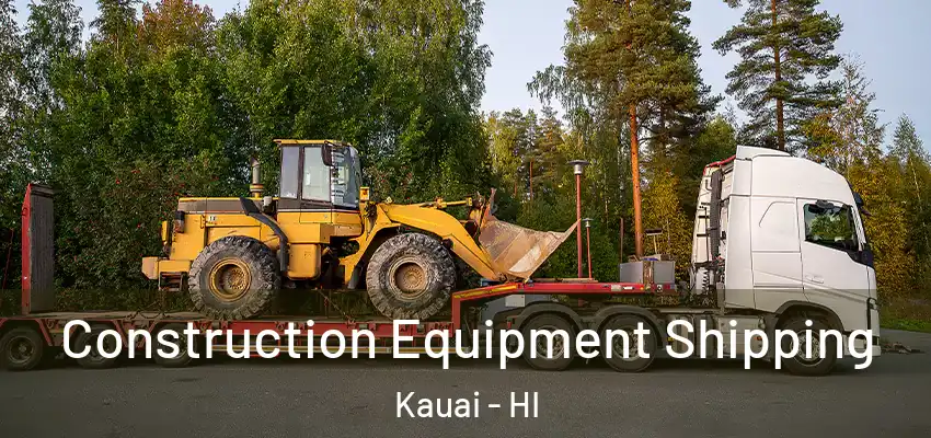  Construction Equipment Shipping Kauai - HI